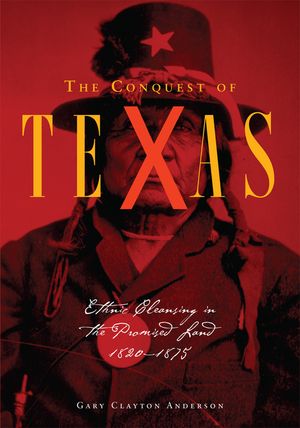 Conquest of Texas: Ethnic Cleansing in the Promised Land, 1820-1875 image number 0