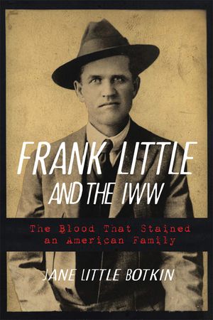 Frank Little and the IWW: The Blood That Stained an American Family image number 0