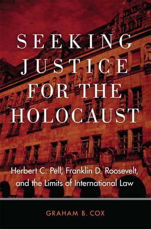 Seeking Justice for the Holocaust: Herbert C. Pell, Franklin D. Roosevelt, and the Limits of International Law image number 0