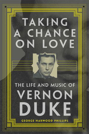 Taking a Chance on Love, 5: The Life and Music of Vernon Duke image number 0
