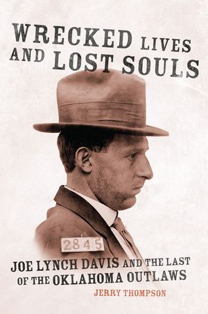 Wrecked Lives and Lost Souls: Joe Lynch Davis and the Last of the Oklahoma Outlaws image number 0