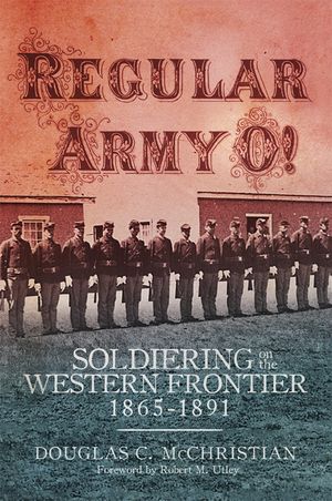 Regular Army O!: Soldiering on the Western Frontier, 1865-1891 image number 0