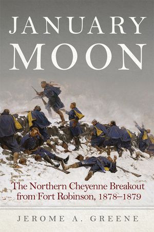 January Moon: The Northern Cheyenne Breakout from Fort Robinson, 1878-1879 image number 0