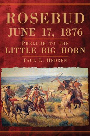 Rosebud, June 17, 1876: Prelude to the Little Big Horn image number 0