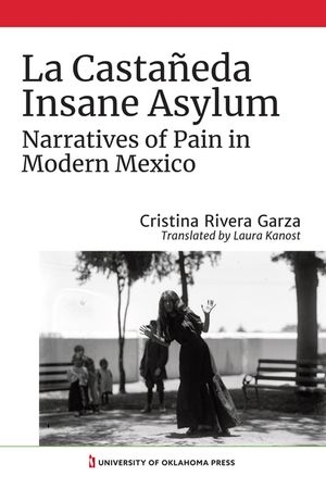 La Casta&ntilde;eda Insane Asylum: Narratives of Pain in Modern Mexico image number 0
