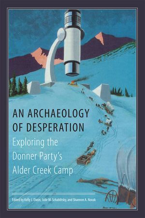 An Archaeology of Desperation: Exploring the Donner Party's Alder Creek Camp image number 0