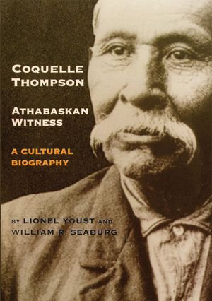 Coquelle Thompson, Athabaskan Witness, Volume 243: A Cultural Biography image number 0