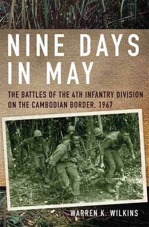 Nine Days in May: The Battles of the 4th Infantry Division on the Cambodian Border, 1967 image number 0