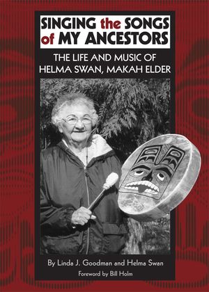 Singing the Songs of My Ancestors, Volume 244: The Life and Music of Helma Swan, Makah Elder image number 0