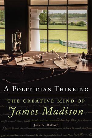 A Politician Thinking, 14: The Creative Mind of James Madison image number 0