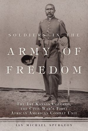Soldiers in the Army of Freedom, 47: The 1st Kansas Colored, the Civil War's First African American Combat Unit image number 0
