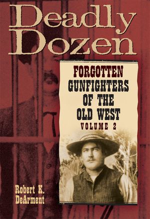 Deadly Dozen: Forgotten Gunfighters of the Old West, Vol. 2 image number 0