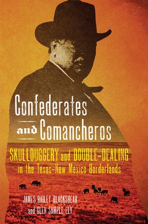Confederates and Comancheros: Skullduggery and Double-Dealing in the Texas-New Mexico Borderlands image number 0