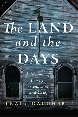 The Land and the Days: A Memoir of Family, Friendship, and Grief image number 0