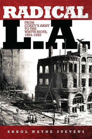 Radical L.A.: From Coxey's Army to the Watts Riots, 1894-1965 image number 0