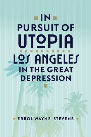 In Pursuit of Utopia: Los Angeles in the Great Depression image number 0