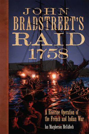 John Bradstreet's Raid, 1758: A Riverine Operation of the French and Indian War Volume 74 image number 0