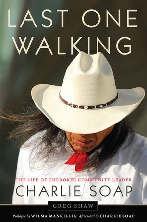 Last One Walking: The Life of Cherokee Community Leader Charlie Soap image number 0