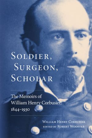 Soldier, Surgeon, Scholar: The Memoirs of William Henry Corbusier, 1844-1930 image number 0