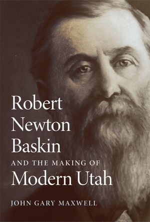 Robert Newton Baskin and the Making of Modern Utah image number 0