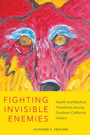Fighting Invisible Enemies: Health and Medical Transitions Among Southern California Indians image number 0