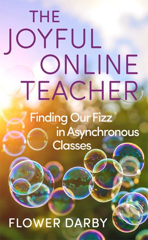 The Joyful Online Teacher: Finding Our Fizz in Asynchronous Classes Volume 8 image number 0