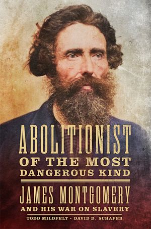 Abolitionist of the Most Dangerous Kind: James Montgomery and His War on Slavery image number 0