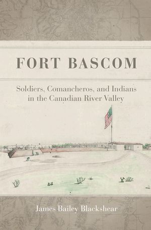 Fort BASCOM: Soldiers, Comancheros, and Indians in the Canadian River Valley image number 0