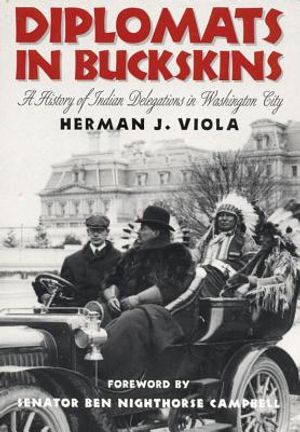 Diplomats in Buckskins: A History of Indian Delegations in Washington City /]cherman J. Viola; Foreword by Ben Nighthorse Campbell image number 0