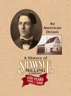 A History of Shawnee Milling Company: An American Dream 100 Years, 1906-2006 image number 0
