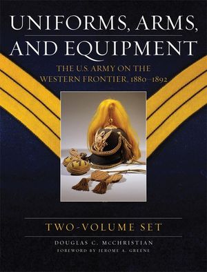 Uniforms, Arms, and Equipment, Two Volume Set: The U.S. Army on the Western Frontier 1880-1892 image number 0