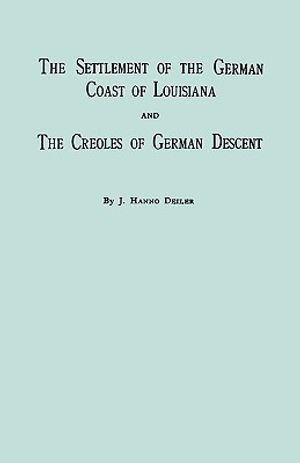 The Settlement of the German Coast of Louisiana & Creoles: With a New Preface, Chronology & Index image number 0
