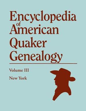 Encyclopedia of American Quaker Genealogy. Volume III: New York [Flushing, Westbury, and Jericho]. Containing Every Item of Genealogical Value Found I image number 0