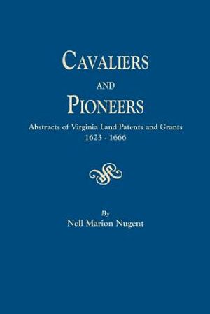 Cavaliers and Pioneers. Abstracts of Virginia Land Patents and Grants, 1623-1666 image number 0