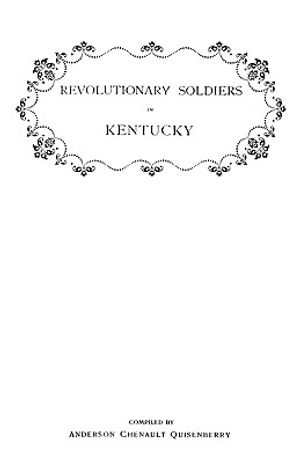 Revolutionary Soldiers in Kentucky. a Roll of the Officers of Virginia Line Who Received Land Bounties; A Roll of Hte Revolutionary Pensioners in Kent image number 0
