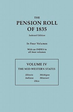 The Pension Roll of 1835. in Four Volumes. Volume IV: The Mid-Western States: Illinois, Indiana, Michigan, Missouri, Ohio. with an Index to All Four V image number 0