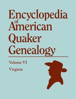 Encyclopedia of American Quaker Genealogy. Volume VI: Virginia image number 0