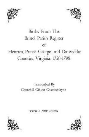 Births from the Bristol Parish Register of Henrico, Prince George, and Dinwiddie Counties, Virginia, 1720-1798 image number 0