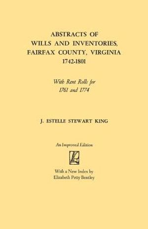 Abstracts of Wills and Inventories, Fairfax County, Virginia, 1742-1801. with Rent Rolls for 1761 and 1774 image number 0