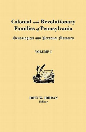 Colonial and Revolutionary Families of Pennsylvania: Genealogical and Personal Memoirs. in Three Volumes. Volume I image number 0