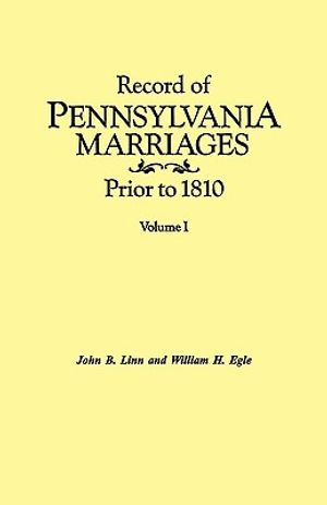 Record of Pennsylvania Marriages Prior to 1810. in Two Volumes. Volume I image number 0