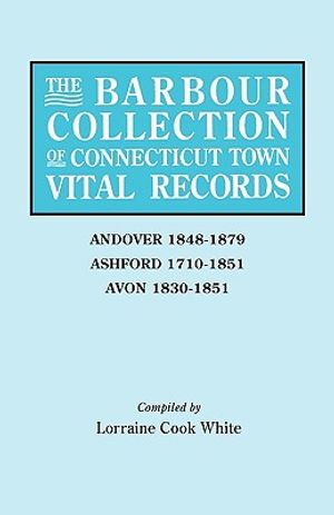 The Barbour Collection of Connecticut Town Vital Records. Volume 1: Andover 1848-1879, Ashford 1710-1851, Avon 1830-1851 image number 0