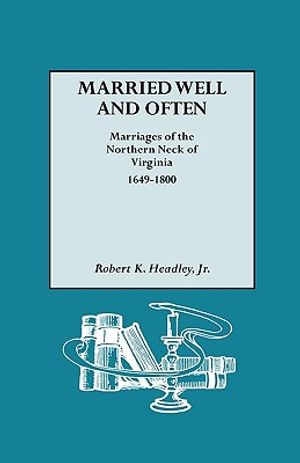 Married Well and Often: Marriages of the Northern Neck of Virginia, 1649-1800 image number 0