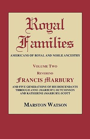 Royal Families: Americans of Royal and Noble Ancestry. Volume Two: REV. Francis Marbury and Five Generations of His Descendants Throug image number 0