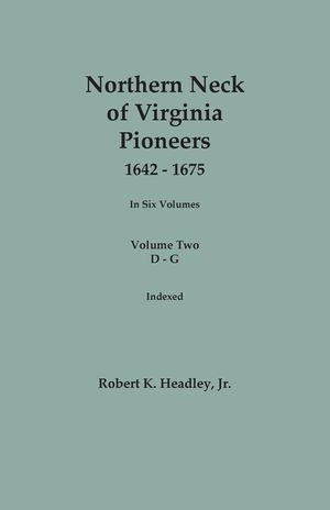 Northern Neck of Virginia Pioneers, 1642-1675. In Six Volumes. Volume Two: D-G image number 0