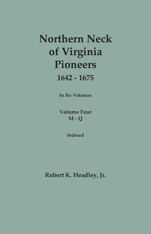 Northern Neck of Virginia Pioneers, 1642-1675. In Six Volumes. Volume Four: M-Q image number 0