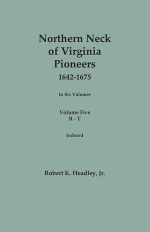 Northern Neck of Virginia Pioneers, 1642-1675. In Six Volumes. Volume Five: R-T image number 0