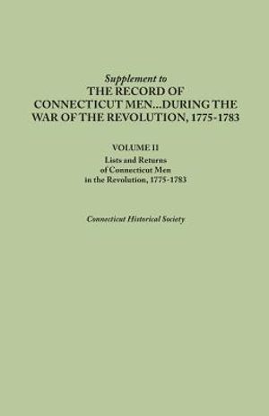 Supplement to the Records of Connecticut Men During the War of the Revolution, 1775-1783. Volume II: Lists and Returns of Connecticut Men in the Revol image number 0