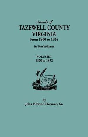 Annals of Tazewell County, Virginia, from 1800 to 1924. in Two Volumes. Volume I, 1800-1922 image number 0