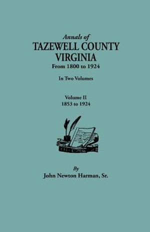 Annals of Tazewell County, Virginia, from 1800 to 1924. in Two Volumes. Volume II, 1853-1924 image number 0